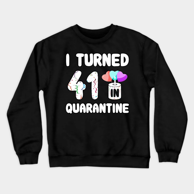 I Turned 41 In Quarantine Crewneck Sweatshirt by Rinte